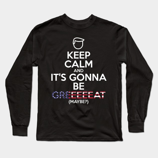 Donald Trump parody / meme - Keep calm and it's gonna be great - Make America great again - America first Long Sleeve T-Shirt by Vane22april